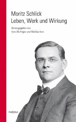 Moritz Schlick Leben, Werk und Wirkung