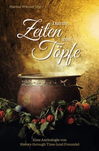 Durch Zeiten und Töpfe: Mit zwölf Geschichten und Gerichten durch zwei Jahrtausende. Eine Benefiz-Anthologie für "Die Tafel Österreich" (German Edition)