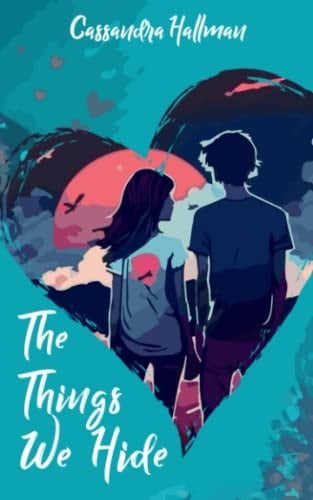 The Things We Hide A Friends to Lovers Young Adult Romance