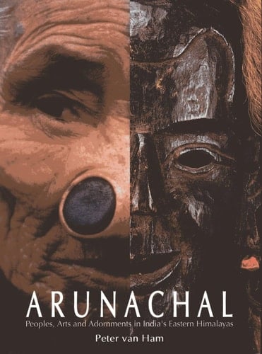 Arunachal Peoples, Arts and Adornments in India's Eastern Himalayas