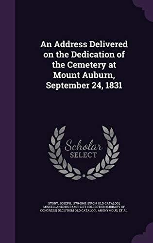 An Address Delivered on the Dedication of the Cemetery at Mount Auburn, September 24, 1831