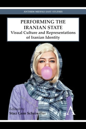 Performing the Iranian State Visual Culture and Representations of Iranian Identity