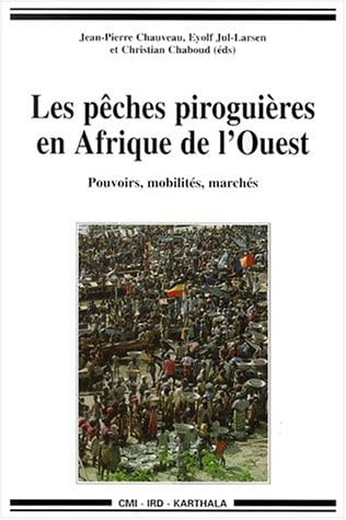 Les pêches piroguières en Afrique de l'Ouest dynamiques institutionnelles--pouvoirs, mobilités, marchés