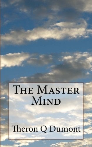The Master Mind Or the Key to Mental Power Development and Efficiency