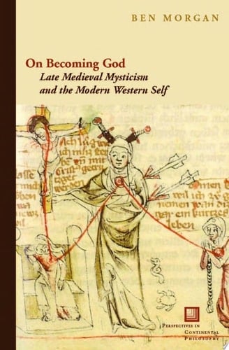 On Becoming God:Late Medieval Mysticism and the Modern Western Self Late Medieval Mysticism and the Modern Western Self
