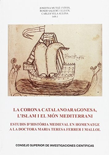 La corona catalanoaragonesa, l'Islam i el món mediterrani: Estudis d'historia medieval en homenatge a la doctora Maria Teresa Ferrer i Mallol