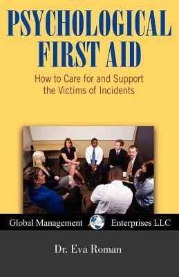 Psychological First Aid How to Care for and Support the Victims of Incidents