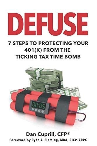 Defuse: 7 Steps to Protecting Your 401K from the Ticking Tax Time Bomb - Ryan Fleming