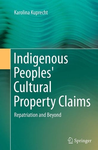 Indigenous Peoples' Cultural Property Claims Repatriation and Beyond