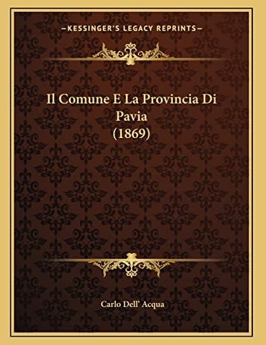 Il Comune E La Provincia Di Pavia (1869) (Italian Edition)