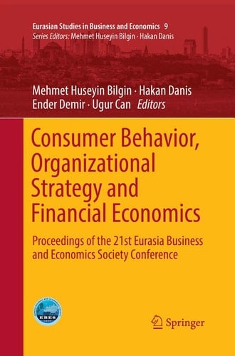 Consumer Behavior, Organizational Strategy and Financial Economics Proceedings of the 21st Eurasia Business and Economics Society Conference