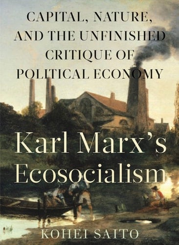 Karl Marx’s Ecosocialism Capital, Nature, and the Unfinished Critique of Political Economy