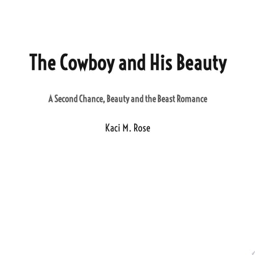 The Cowboy and His Beauty A Steamy Cowboy Romance, Military Romance, Second Chance Romance, Scarred Hero, Beauty and The Beast Retelling, Fairytale Retelling, Small Town Romance, Western Romance