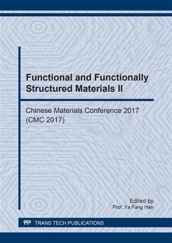Functional and Functionally Structured Materials II Chinese Materials Conference 2017 (CMC 2017) : Selected, Peer Reviewed Papers from the Chinese Materials Conference 2017 (CMC 2017) Yinchuan City, Nigxia, China, July 06-12, 2017. China