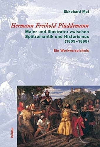 Hermann Freihold Pluddemann: Maler Und Illustrator Zwischen Spatromantik Und Historismus 1809-1868. Ein Werkverzeichnis (German Edition)