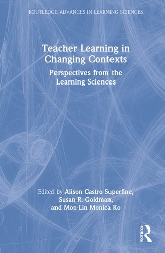 Teacher Learning in Changing Contexts Perspectives from the Learning Sciences
