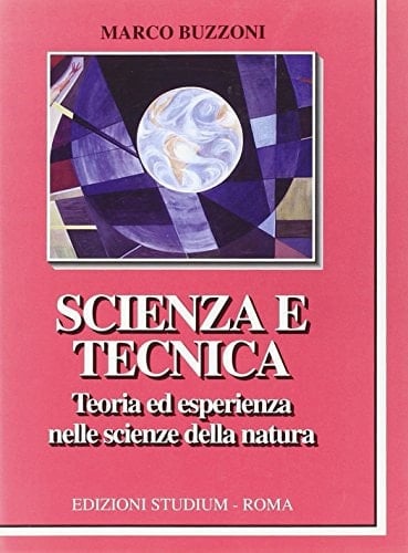 Scienza e tecnica teoria ed esperienza nelle scienze della natura