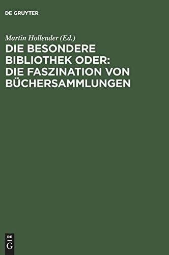Die Besondere Bibliothek Oder: Die Faszination Von Büchersammlungen (German Edition)