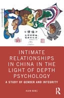 Intimate Relationships in China in the Light of Depth Psychology A Study of Gender and Integrity