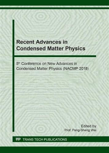 Recent Advances in Condensed Matter Physics 5th Conference on New Advances in Condensed Matter Physics (NACMP 2018) : Selected Peer Reviewed Papers from the 5th Conference on New Advances in Condensed Matter Physics (NACMP 2018), August 21-23, Kunming, China