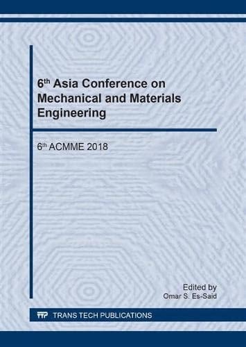 6th Asia Conference on Mechanical and Materials Engineering 6th ACMME 2018 : Selected Peer Reviewed Papers from the 6th Asia Conference on Mechanical and Materials Engineering (ACMME 2018), June 15-16, 2018, Seoul, South Korea