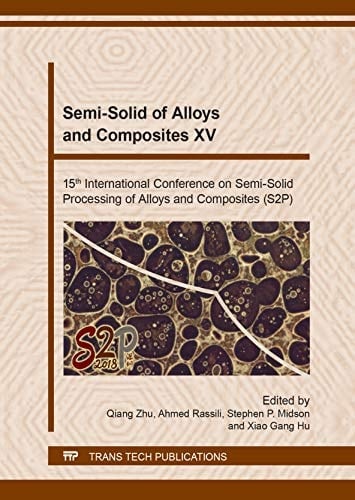 Semi-Solid of Alloys and Composites XV 15th International Conference on Semi-Solid Processing of Alloys and Composites (S2P): Selected, Peer Reviewed Papers from the 15th International Conference on Semi-Solid of Alloys and Composites XV (S2P 2018), October 22-24, 2018, Shenzhen, China