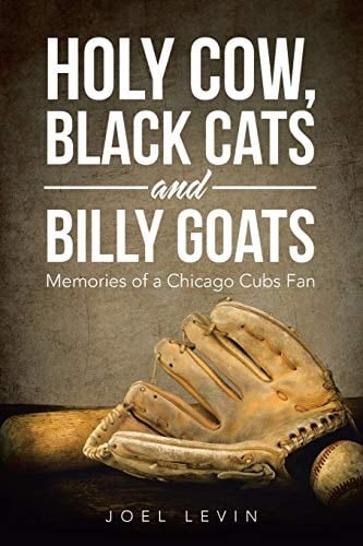 Holy Cow, Black Cats and Billy Goats Memories of a Chicago Cubs Fan