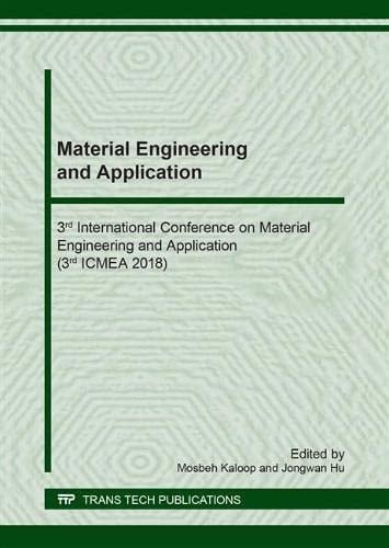 Material Engineering and Application 3rd International Conference on Material Engineering and Application (3rd ICMEA 2018) : Selected, Peer Reviewed Papers from the 3rd International Conference on Material Engineering and Application (3rd ICMEA 2018), August 10-12, 2018, Hong Kong, China