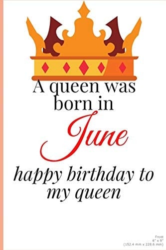 Happy Birthday to My Queen Born in June Lined Notebook / Journal Gift, 100Pages, 6x9, Soft Cover, Matte Finish