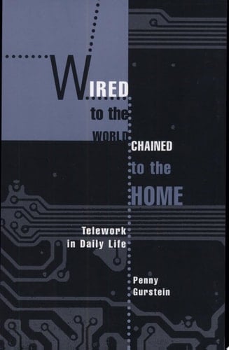 Wired to the World, Chained to the Home Telework in Daily Life