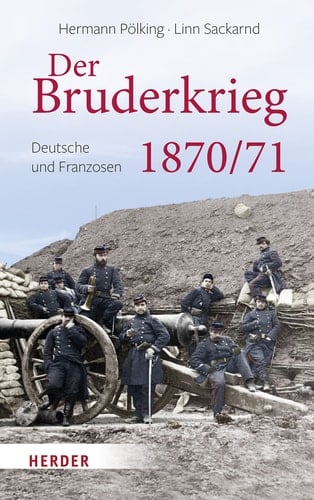 Der Bruderkrieg Deutsche und Franzosen 1870/71