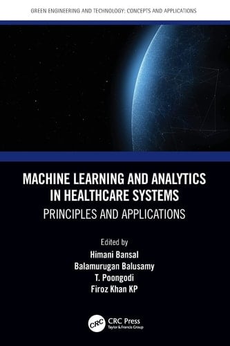 Machine Learning and Analytics in Healthcare Systems Principles and Applications