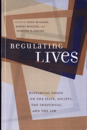 Regulating Lives Historical Essays on the State, Society, the Individual, and the Law