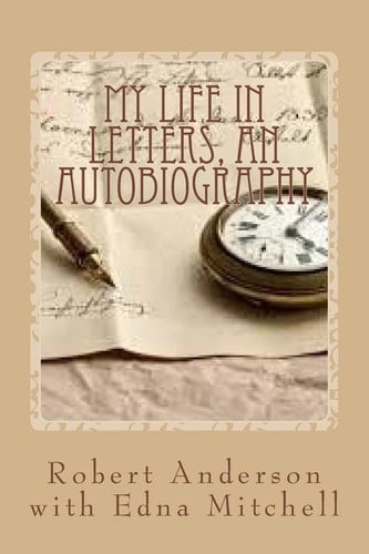 My Life in Letters, An Autobiography Giving Voice to the Past From Childhood to Young Adulthood
