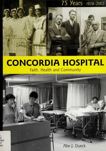 Concordia Hospital Faith, Health and Community : 75 Years, 1928-2003
