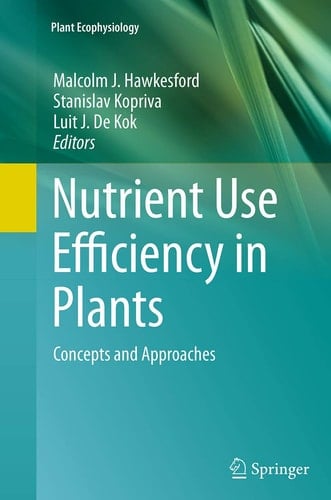 Nutrient Use Efficiency in Plants Concepts and Approaches