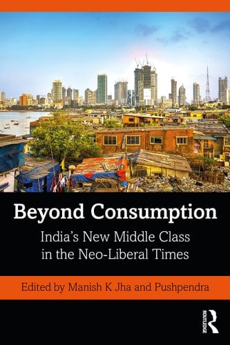 Beyond Consumption India's New Middle Class in the Neo-liberal Times