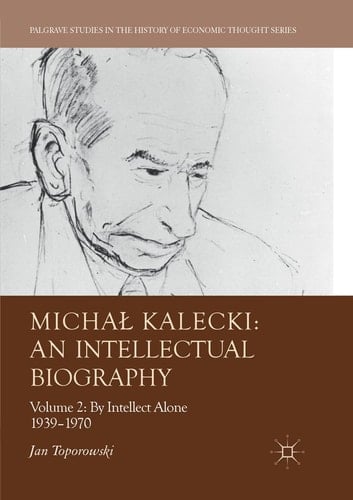 Michał Kalecki: An Intellectual Biography Volume II: By Intellect Alone 1939–1970