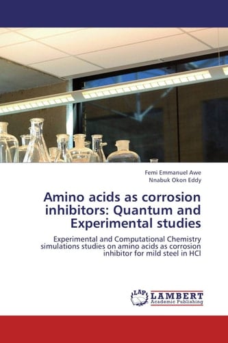 Amino Acids as Corrosion Inhibitors: Quantum and Experimental Studies Experimental and Computational Chemistry Simulations Studies on Amino Acids as Corrosion Inhibitor for Mild Steel in HCl