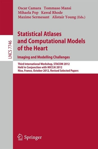 Statistical Atlases and Computational Models of the Heart: Imaging and Modelling Challenges Third International Workshop, STACOM 2012, Held in Conjunction with MICCAI 2012, Nice, France, October 5, 2012, Revised Selected Papers