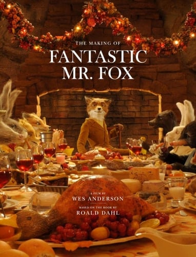Fantastic Mr. Fox The Making of the Motion Picture