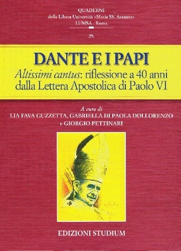 Dante e i papi Altissimi cantus, riflessione a 40 anni dalla Lettera apostolica di Paolo VI : atti della giornata di studi danteschi