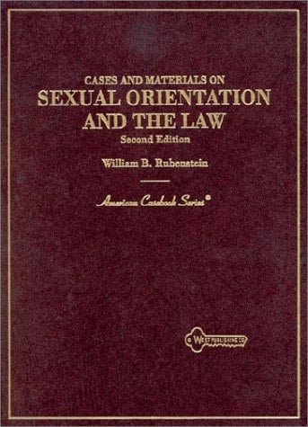 Cases and Materials on Sexual Orientation and the Law: Lesbians, Gay Men, and the Law (American Casebook Series)