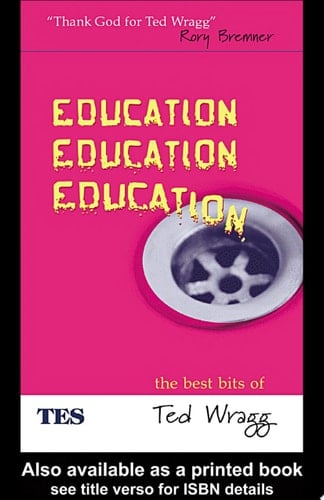 Education, Education, Education The Best Bits of Ted Wragg
