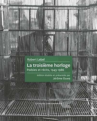 La troisième horloge poésies et récits, 1943-1986