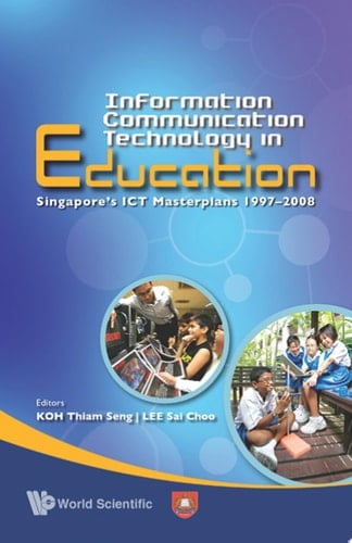 Information Communication Technology in Education Singapore's ICT Masterplans, 1997-2008