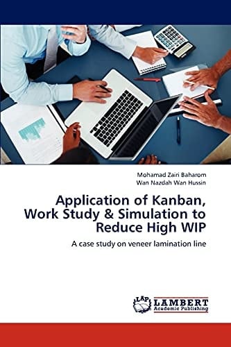 Application of Kanban, Work Study & Simulation to Reduce High WIP A Case Study on Veneer Lamination Line