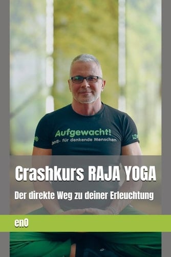Werde eine Yogini... ein Yogin! RAJA-YOGA - Der ganzheitliche Yoga als Lebensweg: Konzentration und Meditation sind der Schlüssel zu Erleuchtung und ... (Die kleine Zen-Reihe zur Erleuchtung)