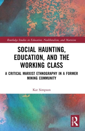 Social Haunting, Education, and the Working Class A Critical Marxist Ethnography in a Former Mining Community