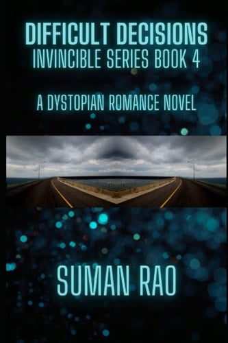 Difficult Decisions: Invincible Series Book 4 (Dystopian Romance Novel) (The Invincible Series)